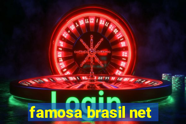 famosa brasil net